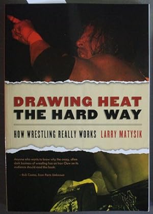 Drawing Heat the Hard Way: How Wrestling Really Works (wrestling)