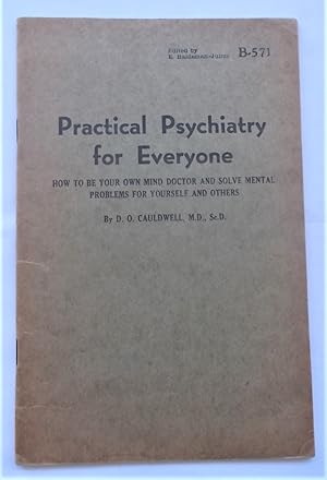 Practical Psychiatry for Everyone: How to be Your Own Mind Doctor and Solve Mental Problems for Y...