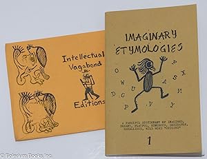 Imaginary etymologies 1; a fanciful dictionary of imagined, dreamy, playful, humorous, desirable,...