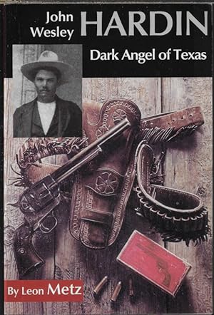 JOHN WESLEY HARDIN; Dark Angel of Texas