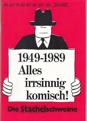 1949 - 1989. Alles irsinnig komisch ! Programmheft des Kabaretts "Die Stachelschweine"zum 40. Jub...