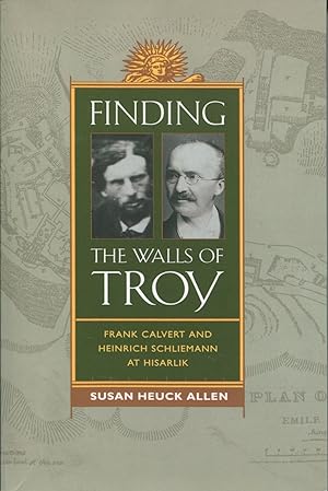 Finding the Walls of Troy; Frank Calvert and Heinrich Schliemann at Hisarlik