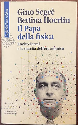 Il Papa della fisica. Enrico Fermi e la nascita dell'era atomica