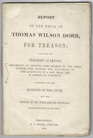 Report of the trial of Thomas Wilson Dorr, for treason: including the testimony at length, argume...