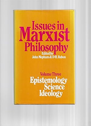 ISSUES IN MARXIST PHILOSOPHY. VOLUME THREE ~ EPISTEMOLOGY, SCIENCE, IDEOLOGY