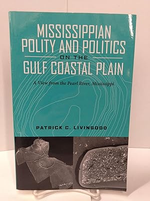 Mississippian Polity and Politics on the Gulf Coastal Plain: A View from the Pearl River, Mississ...