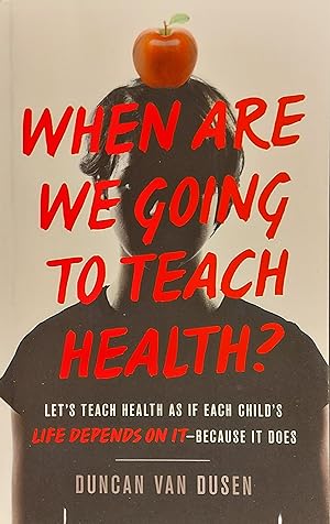 When Are We Going to Teach Health?: Let’s Teach Health as If Each Child’s Life Depends on It – Be...