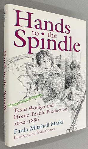 Hands to the Spindle: Texas Women and Home Textile Production, 1822-1880; Clayton Wheat Williams ...