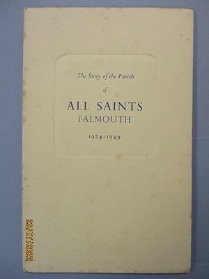 THE STORY OF THE PARISH OF ALL SAINTS FALMOUTH 1924-1949