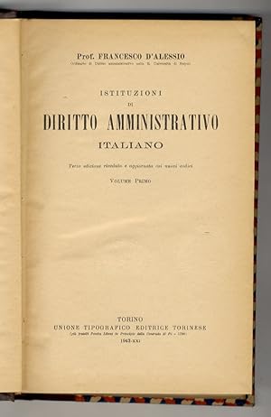 Istituzioni di diritto amministrativo italiano. Terza edizione riveduta coi nuovi codici. Vol. I ...