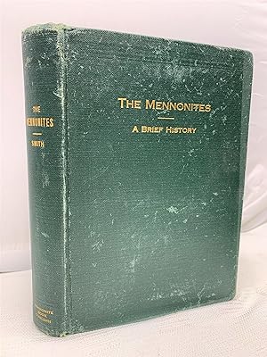 The Mennonites : A Brief History of Their Origin and Later Development in Both Europe and America