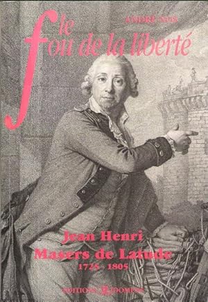 Le Fou de la Liberté : Jean Henri Masers de Latude 1725 - 1805