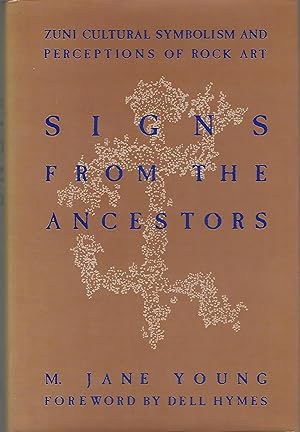 Signs from the ancestors: Zuni cultural symbolism and perceptions of rock art (Publications of th...
