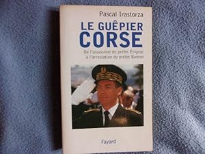 Le guêpier Corse de l'assassinat du préfet Erignac à l'arrestation du préfet Bonnet