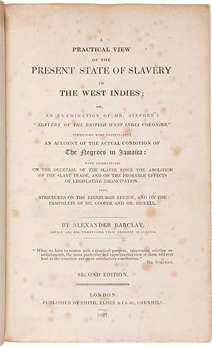 A PRACTICAL VIEW OF THE PRESENT STATE OF SLAVERY IN THE WEST INDIES; OR, AN EXAMINATION OF MR. ST...