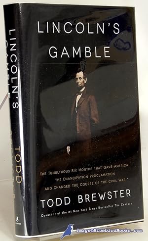 Lincoln's Gamble: The Tumultuous Six Months That Gave America the Emancipation Proclamation and C...