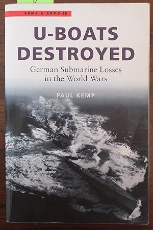 U-Boats Destroyed: German Submarine Losses in the World Wars (Arms & Armour)