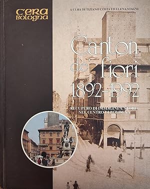 CANTON DE' FIORI 1892 - 1992. RECUPERO DI IMMAGINI E STORIA NEL CENTRO DI BOLOGNA
