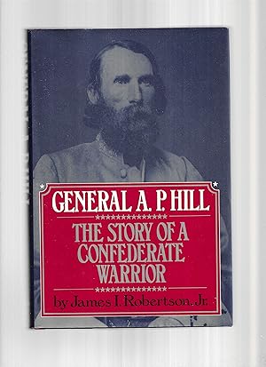 GENERAL A.P. HILL: The Story Of A Confederate Warrior