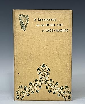 A Renascence Of The Irish Art Of Lace Making. Illustrated By Photographic Reproductions Of Irish ...