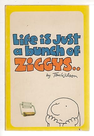 LIFE IS JUST A BUNCH OF ZIGGYS.