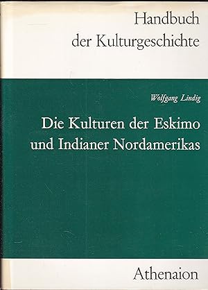 Die Kulturen der Eskimo und Indianer Nordamerikas (= Handbuch der Kulturgeschichte)