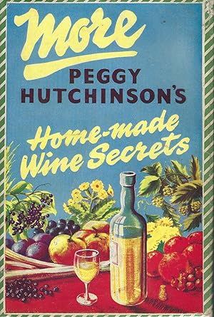 More Peggy Hutchinson's Home Made Wine Secrets.