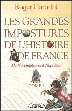 Grandes impostures histoire Tome I : De Vercing rotix   Napol on - Roger Caratini