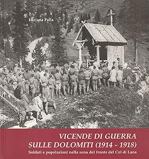 Vicende di guerra sulle Dolomiti (1914-1918). Soldati e popolazioni nella zona del fronte del Col...