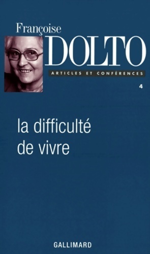 Articles et conf rences iv : la difficult  de vivre - Fran oise Dolto