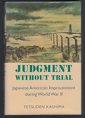 Judgment Without Trial: Japanese American Imprisonment during World War II
