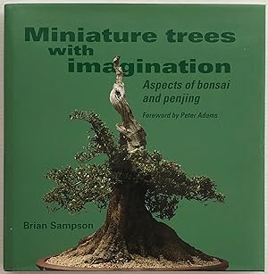 Miniature trees with imagination : aspects of bonsai and penjing.