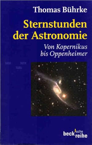 Sternstunden der Astronomie : von Kopernikus bis Oppenheimer. Beck'sche Reihe ; 1427
