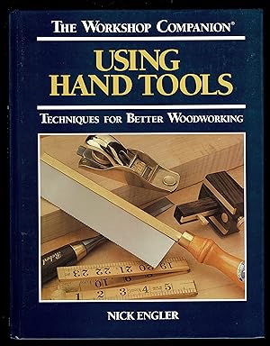 The Workshop Companion: Using Hand Tools : Techniques for Better Woodworking