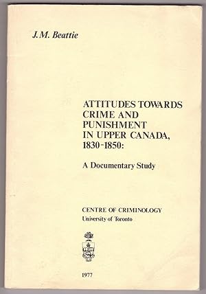 Attitudes Towards Crime and Punishment in Upper Canada, 1830-1850 A Documentary Study