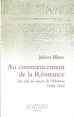 Au Commencement de la Résistance : Du Côté du Musée de L'Homme 1940 - 1941