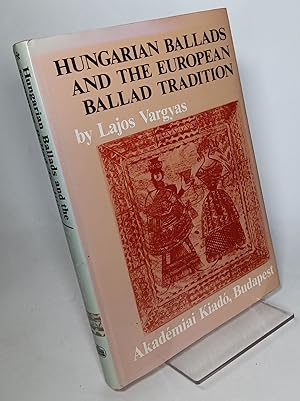 Hungarian Ballads and the European Ballad Tradition, Volume 1
