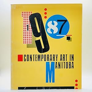 1987, Contemporary Art in Manitoba ; Winnipeg Art Gallery - August 20 - October 11, 1987; An Exhi...