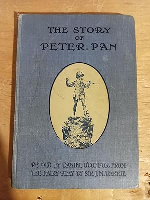 The Story of Peter Pan, Retold by Daniel O'Connor, from the Fairy Play by Sir J.M.Barrie
