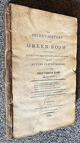 The Secret History of the Green Rooms, Vol II Covent Garden and Haymarket; Containing Authentic a...