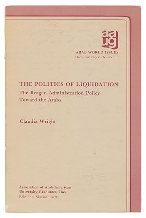 The Politics of Liquidation: The Reagan Adminstration Policy Toward the Arabs (Arab World Issues ...
