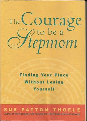 The Courage to be a Stepmom: Finding your Place without Losing Yourself
