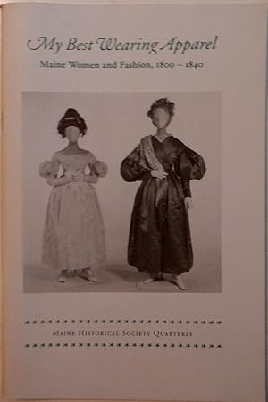 My Best Wearing Apparel. Maine Women and fashion, 1800-1840. Maine Historical Society Quarterly. ...