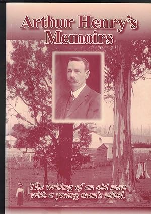 ARTHUR HENRY'S MEMOIRS The Writing of an Old Man with a Young Man's Mind