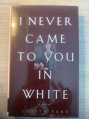 I Never Came to You in White: A Novel