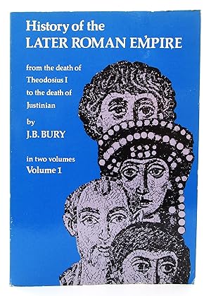 History of the Later Roman Empire: From the Death of Theodosius I to the Death of Justinian (Volu...