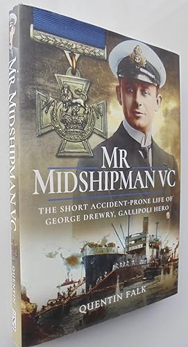 Mr Midshipman VC, The Short Accident-Prone Life of George Drewry, Gallipoli Hero