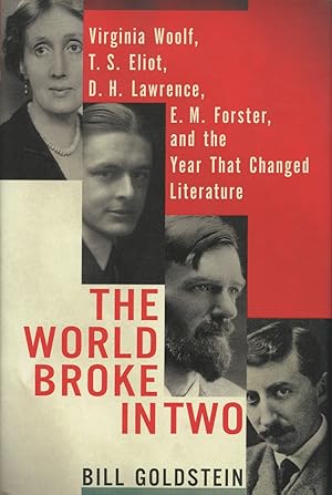 The World Broke in Two: Virginia Woolf, T. S. Eliot, D. H. Lawrence, E. M. Forster, and the Year ...