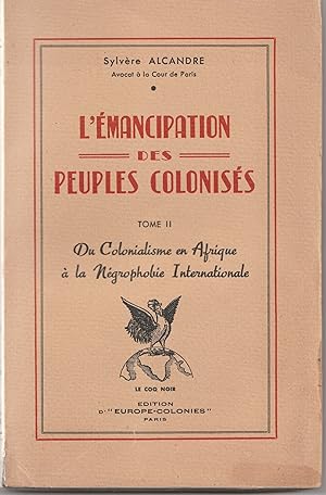 L'émancipation des peuples colonisés. Tome II. Du colonialisme en Afrique à la négrophobie intern...