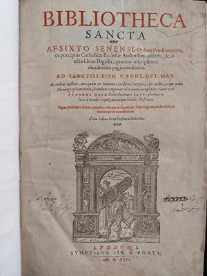 Bibliotheca sancta a f. Sixto senensi, ordinis Praedicatorum, ex praecipuis Catholicae Ecclesiae ...